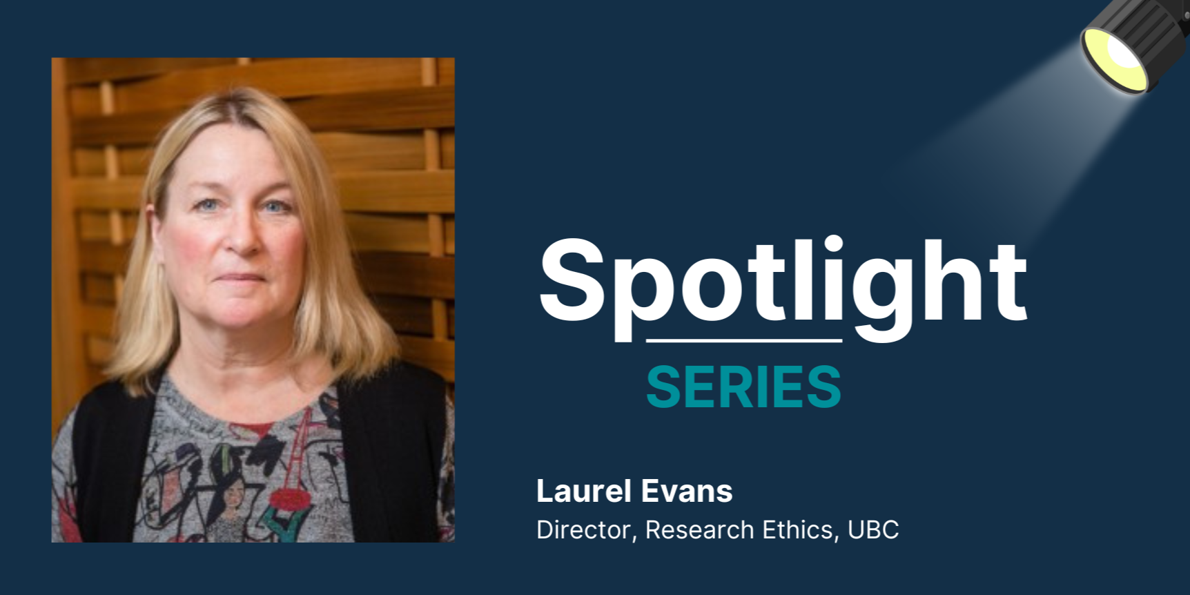 Promotional graphic of Laurel Evans, Director of Research Ethics at UBC. Laurel's photo is on the left, and a spotlight icon is on the right.