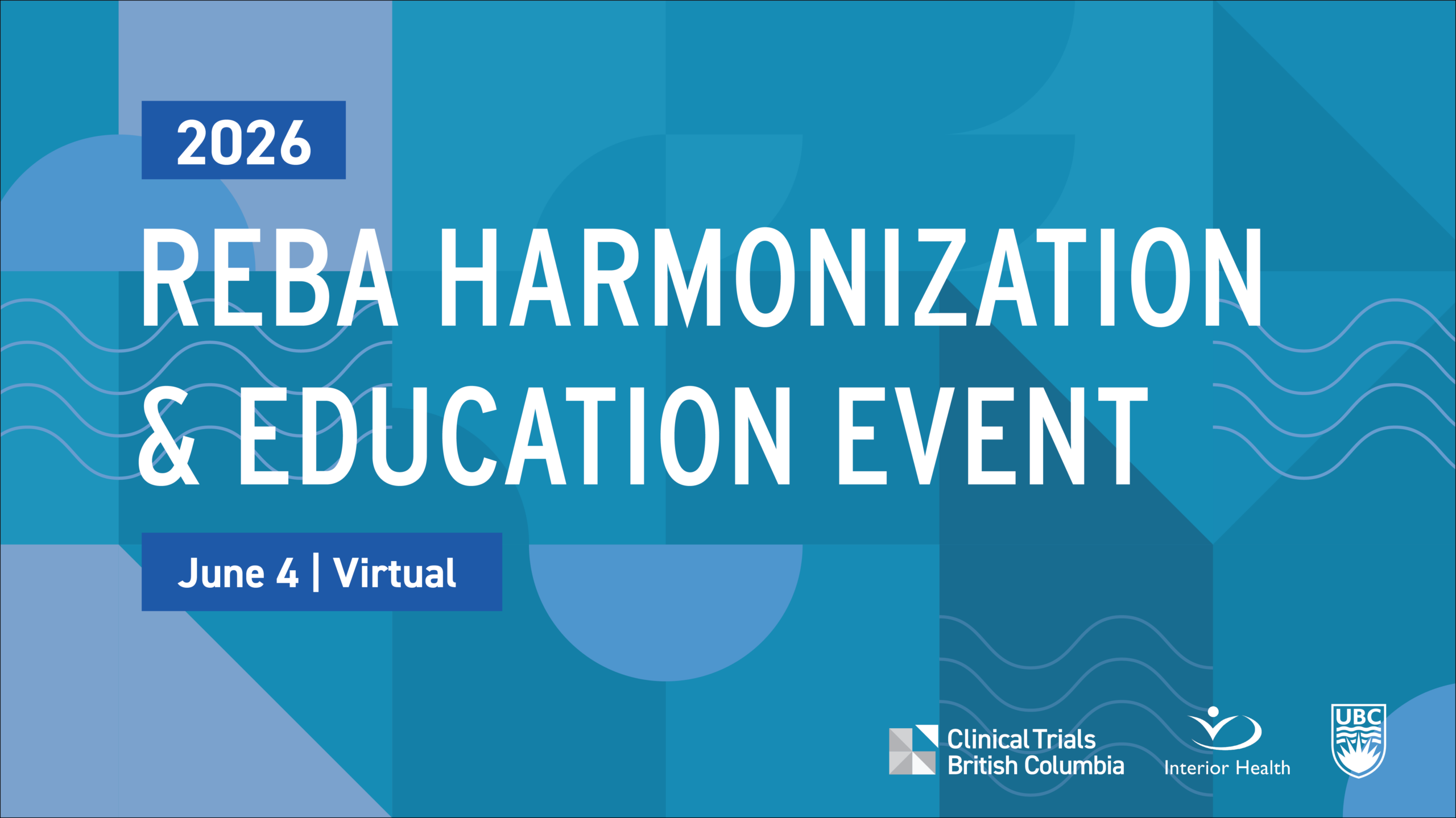 Promotional graphic with a blue geometric background announcing the ‘2026 REBA Harmonization & Education Event,’ taking place virtually on June 4. Logos for Clinical Trials BC, Interior Health, and the University of British Columbia appear at the bottom right.