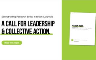 Graphic for a position paper on strengthening research ethics in British Columbia. The text reads: Strengthening research ethics in British Columbia: A call for leadership and collective action. There is a button to read more and a mockup of the paper on the graphic, featuring a lime green colour scheme.
