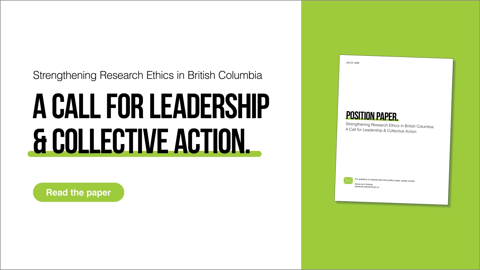Graphic for a position paper on strengthening research ethics in British Columbia. The text reads: Strengthening research ethics in British Columbia: A call for leadership and collective action. There is a button to read more and a mockup of the paper on the graphic, featuring a lime green colour scheme.